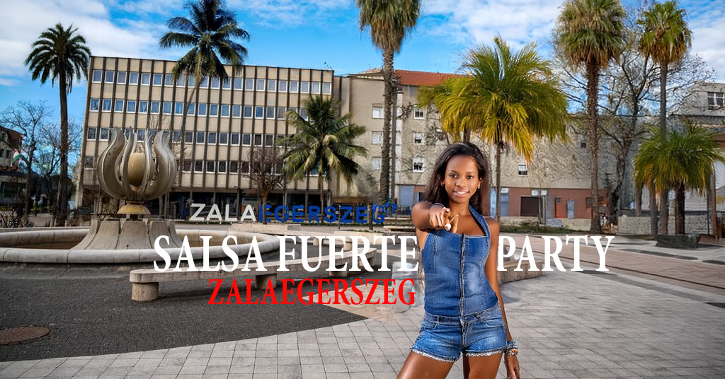 SALSA FUERTE PARTY - ZALAEGERSZEG