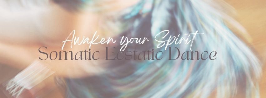 Awaken your Spirit: Somatic Ecstatic Dance