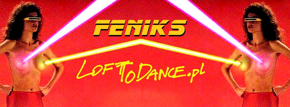 LOFToDANCE.pl S E N S U A L P A R T Y in FENIKS club