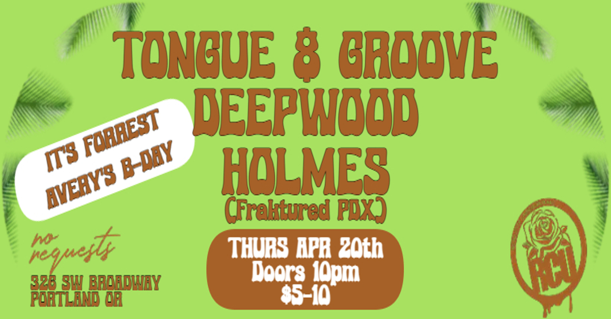 HOUSE CALL Presented By RCU Featuring TONGUE & GROOVE, DEEPWOOD & HOLMES + FORREST AVERY'S B-DAY