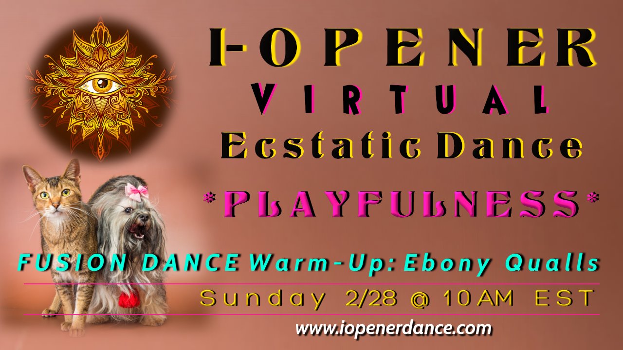 I-Opener Virtual Ecstatic Dance: *PLAYFULNESS*