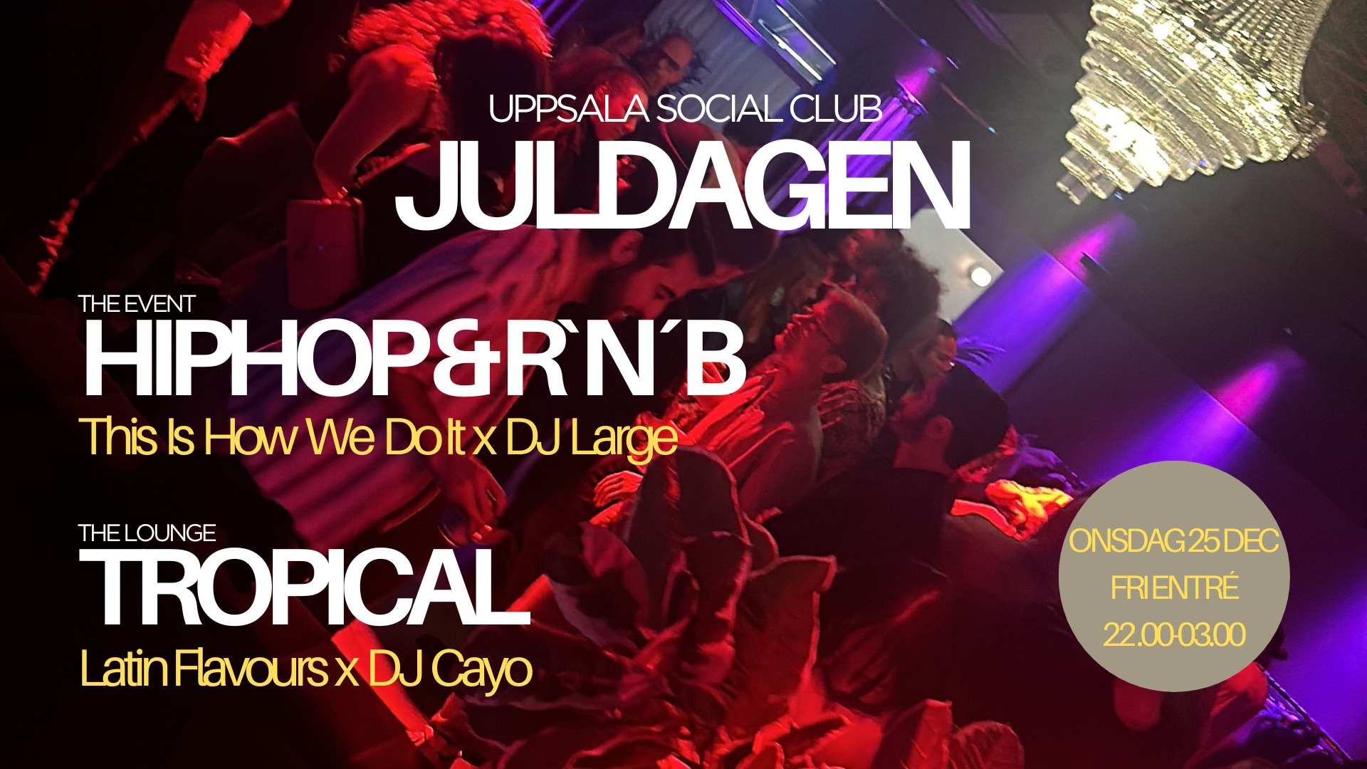 HipHop & R`n´B x Dj Large vs Tropical x Dj Cayo - Juldagen på Uppsala Social Club!