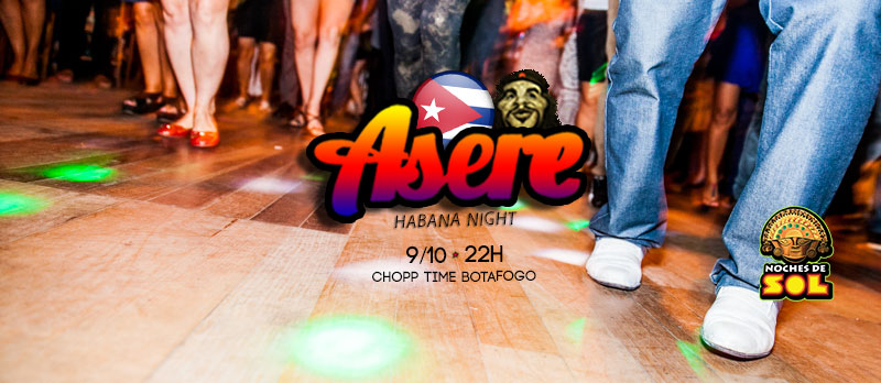 É HOJEEEEE !!!! ¡Asere! NOCHES DE SOL :: HABANA NIGHT NO CHOPP TIME BOTAFOGO