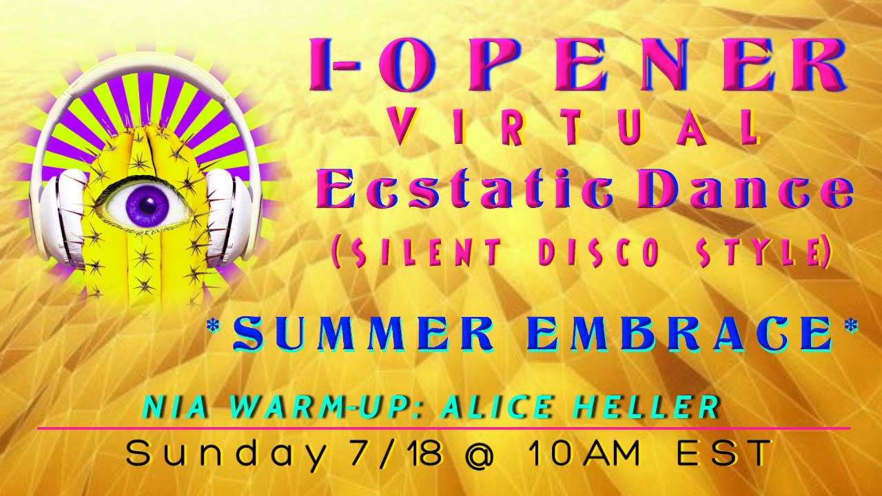 I-Opener Ecstatic Dance - virtual ONLY : *SUMMER EMBRACE*