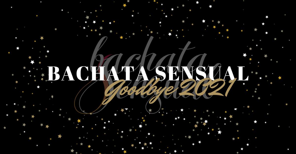 *BACHATA SENSUAL* GOODBYE 2021