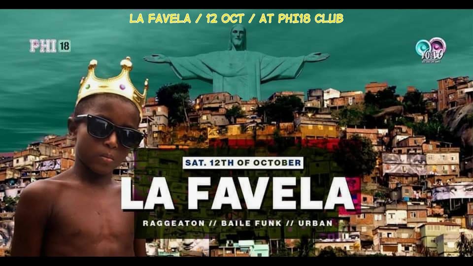 La Favela β
Reggaeton β Baile Funk β Oriental β
at Phi18