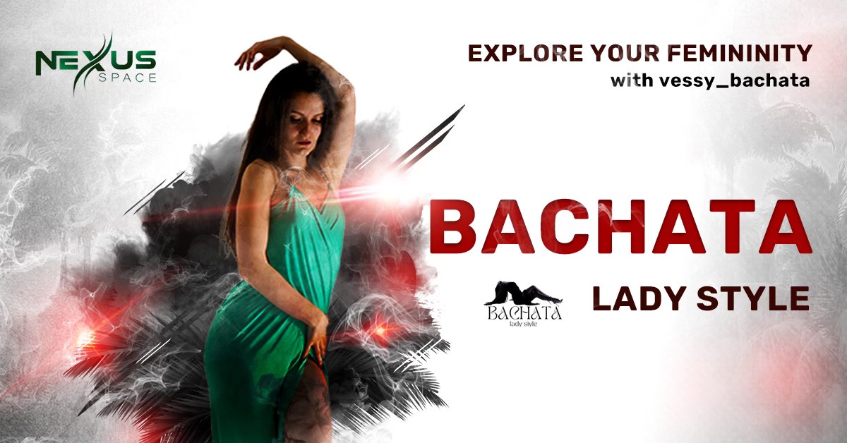 💃Bachata Lady Style w Vessy 🌹1 month Intensive course ⏰ Wed: 18:30 & 19:30 📍 Nexus Space