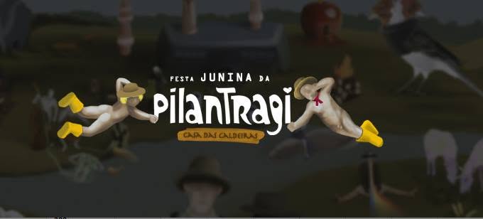 Pilantragi Junina na Casa das Caldeiras