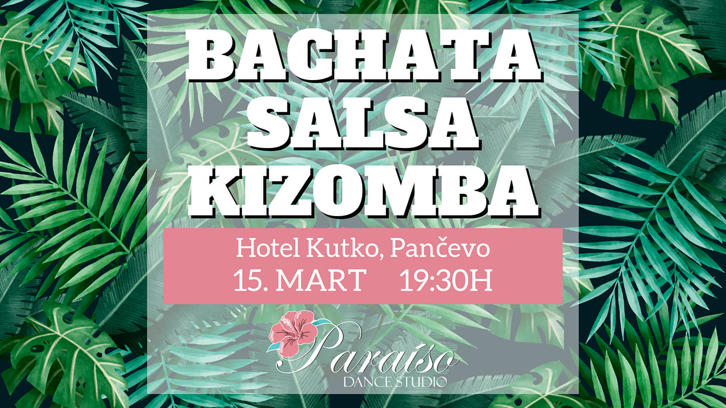 Bachata - Salsa - Kizomba 15.03. od 19:30h Hotel Kutko, Pančevo