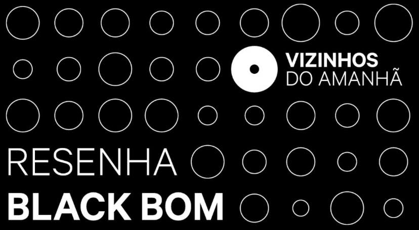 Resenha Black Bom no Museu do Amanhã