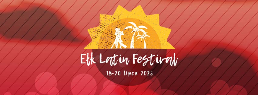 🇵🇱 🇬🇧 🇱🇹 Ełk Latin Festival 2025! 🌞💃🕺🌴 Twoje taneczne wakacje na Mazurach!