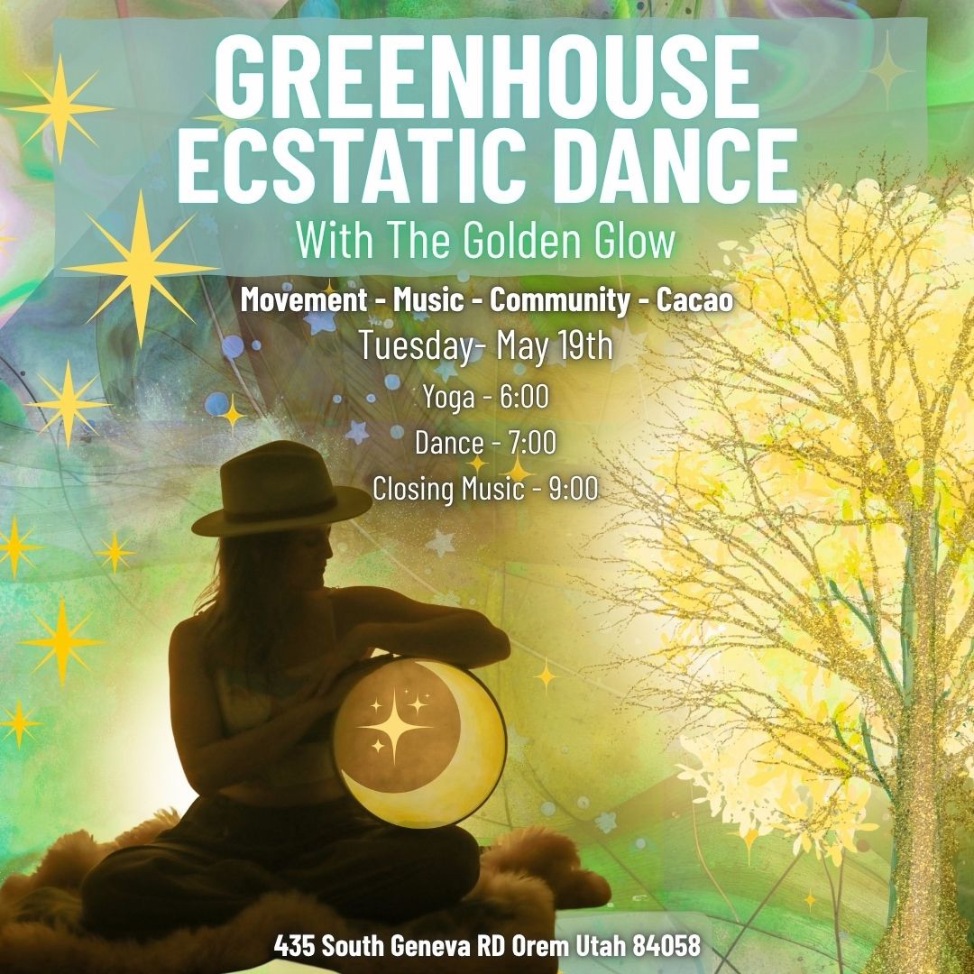 Greenhouse Ecstatic Dance w The Golden Glow