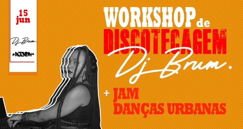 Workshop de Discotecagem DJ BRUM + Jam de Danças urbanas