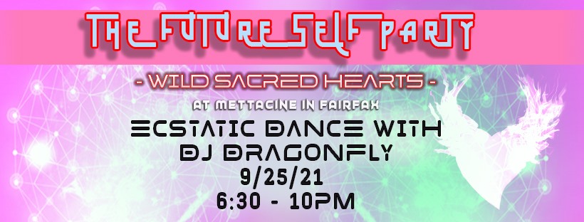 THE FUTURE SELF PARTY + OUTDOOR DANCING with DJ DRAGONFLY: WILD SACRED HEARTS