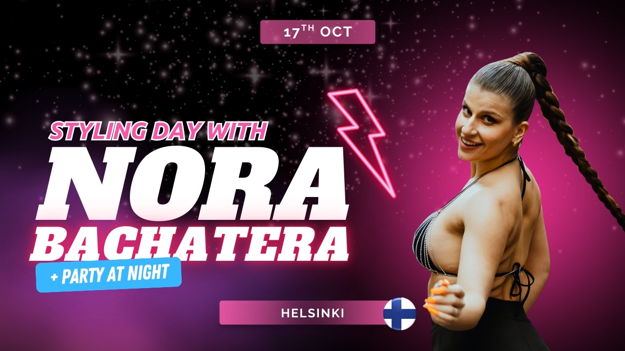 π₯ HOT Styling Day with Nora Bachatera in Helsinki + Party - 17th of October π₯