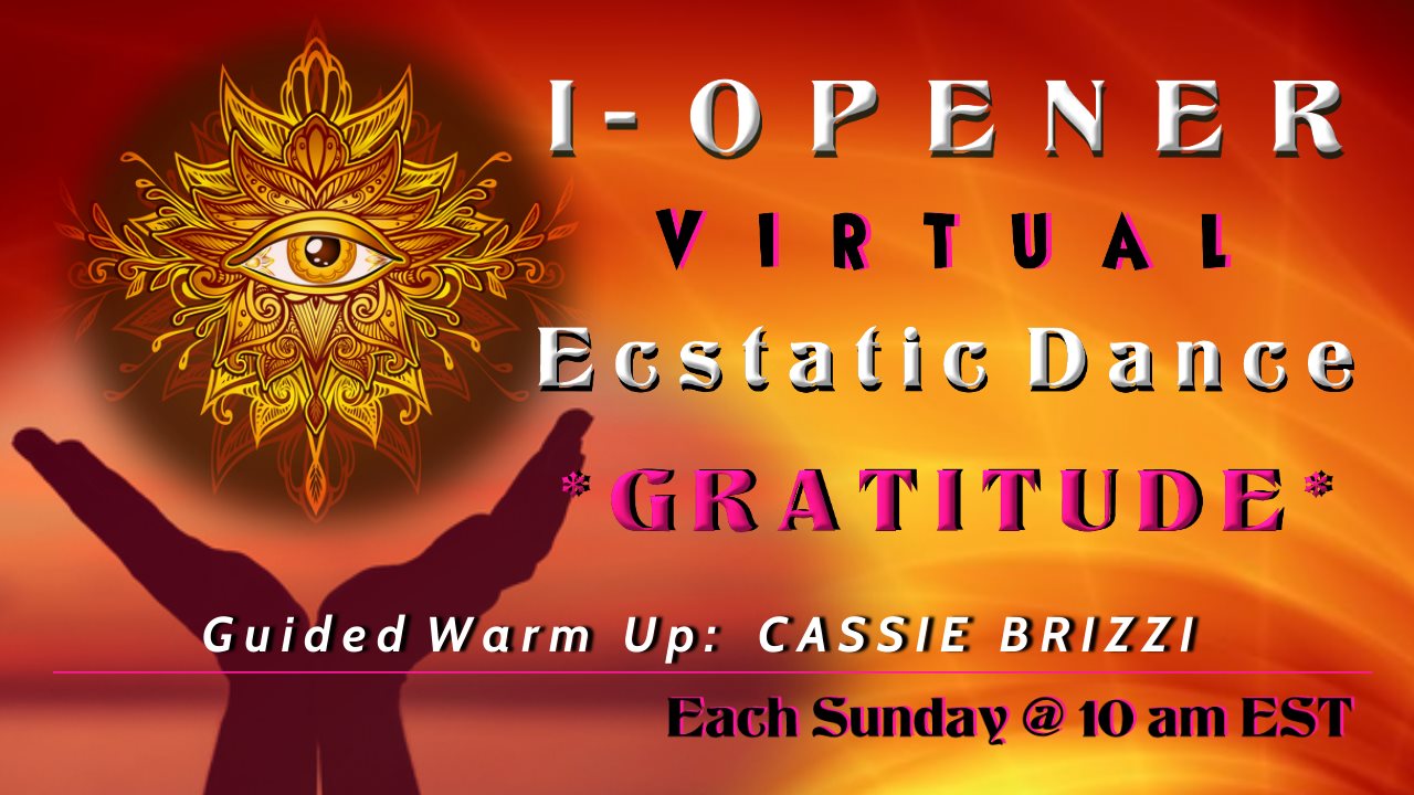 I-Opener Virtual Ecstatic Dance: * GRATITUDE *