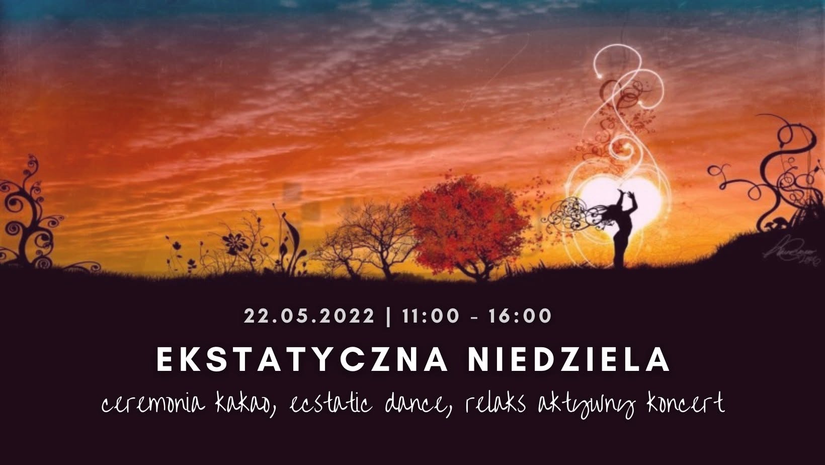✧ Ekstatyczna Niedziela ✧ Ceremonia kakao, Taniec ✧ Relaks Aktywny Koncert
