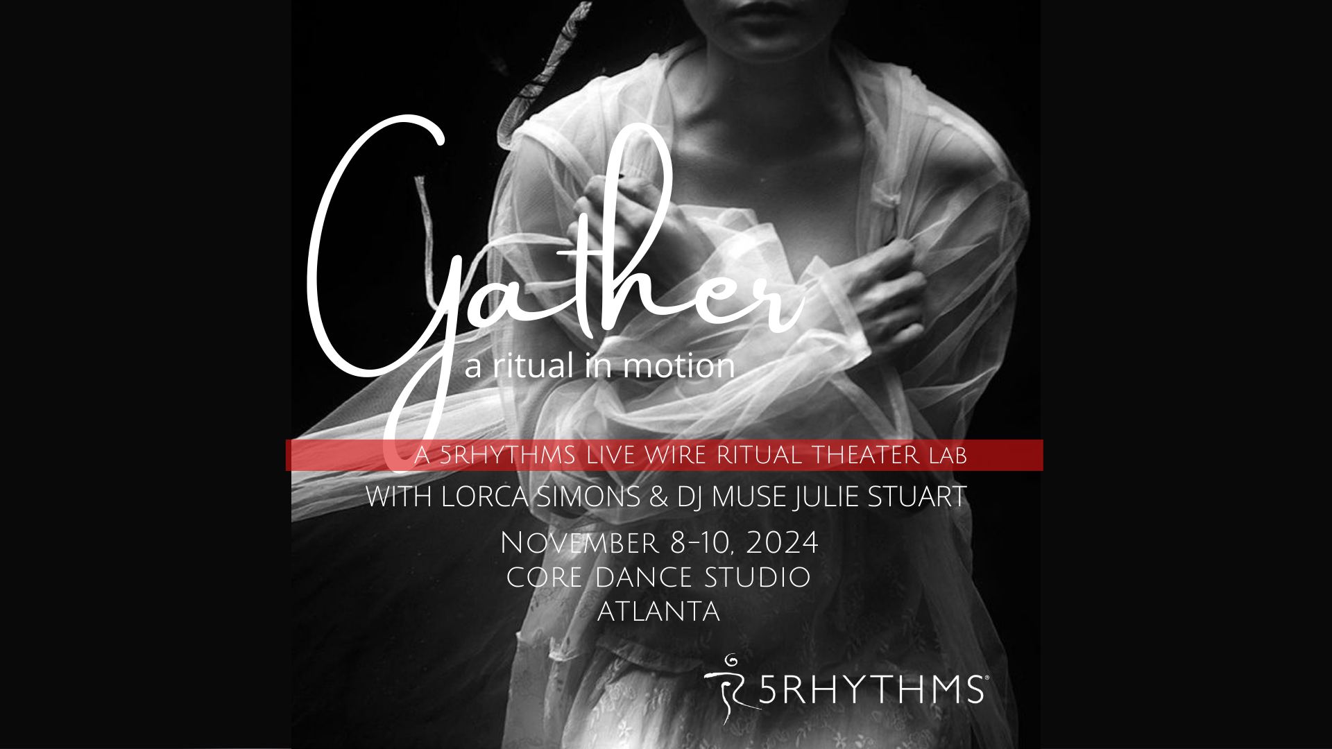 GATHER: a ritual in motion A 5RHYTHMS Live Wire Ritual Theater Lab