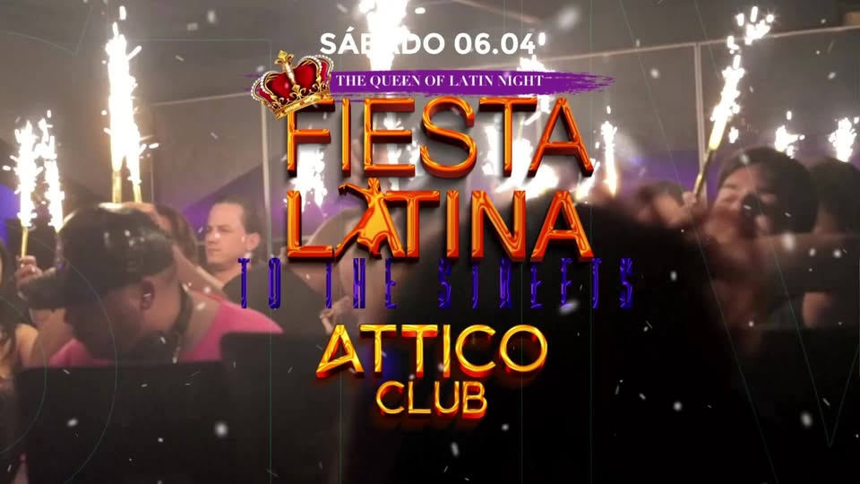 6.4 Fiesta Latina to the Streets • Attico Club