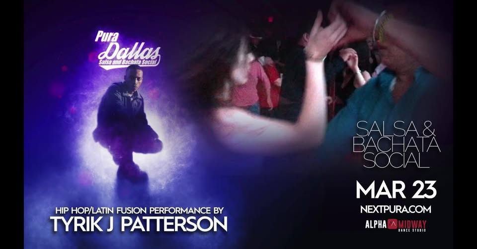 ★ Pura Dallas ★ Salsa & Bachata ★ Tyrik J Patterson ★ Mar 23rd ★