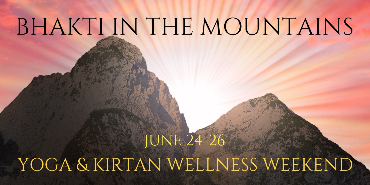 Bhakti In the Mountains : Summer Solstice Yoga & Kirtan Wellness Weekend