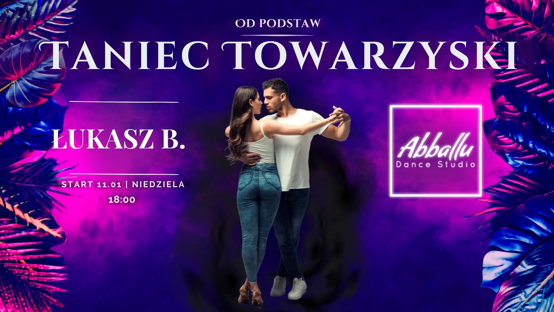 Taniec Towarzyski Od podstaw Start 11.01 Niedziela 18:00 Łukasz B.