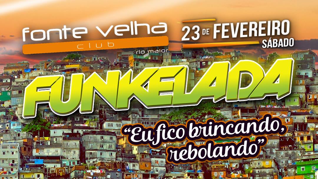 Funkelada Sáb . 23 Fev. Fonte Velha Club
