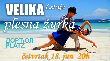 Velika Letnja Plesna Žurka četvrtak 18. jun 20h