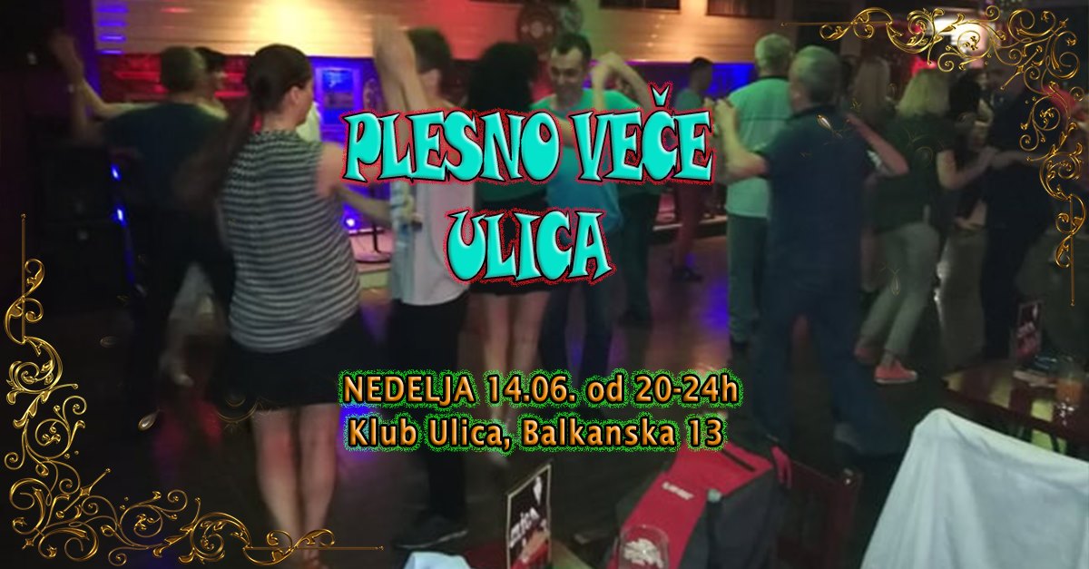Plesno veče Ulica! Nedelja 14.06. od 20-23,30h Balkanska 13! :-)