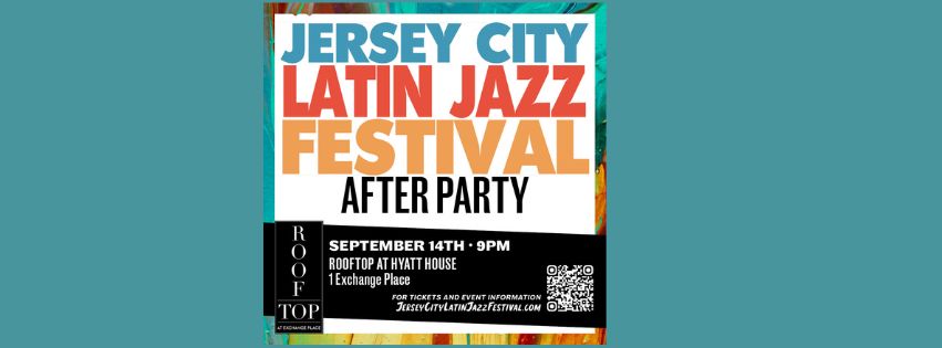 The Jersey City Latin Jazz Festival AFTERPARTY @The Hyatt House with DJ Ray!