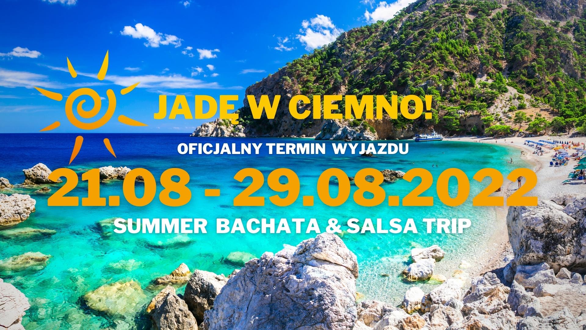 Jadę w ciemno! Summer Bachata & Salsa Trip 2022