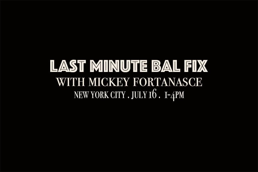Last Minute Bal Fix with Mickey Fortanasce