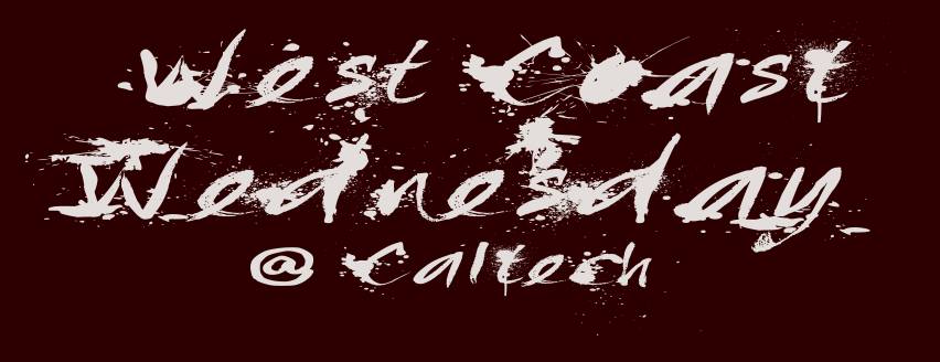 West Coast Wednesday at Caltech! (South Cat)