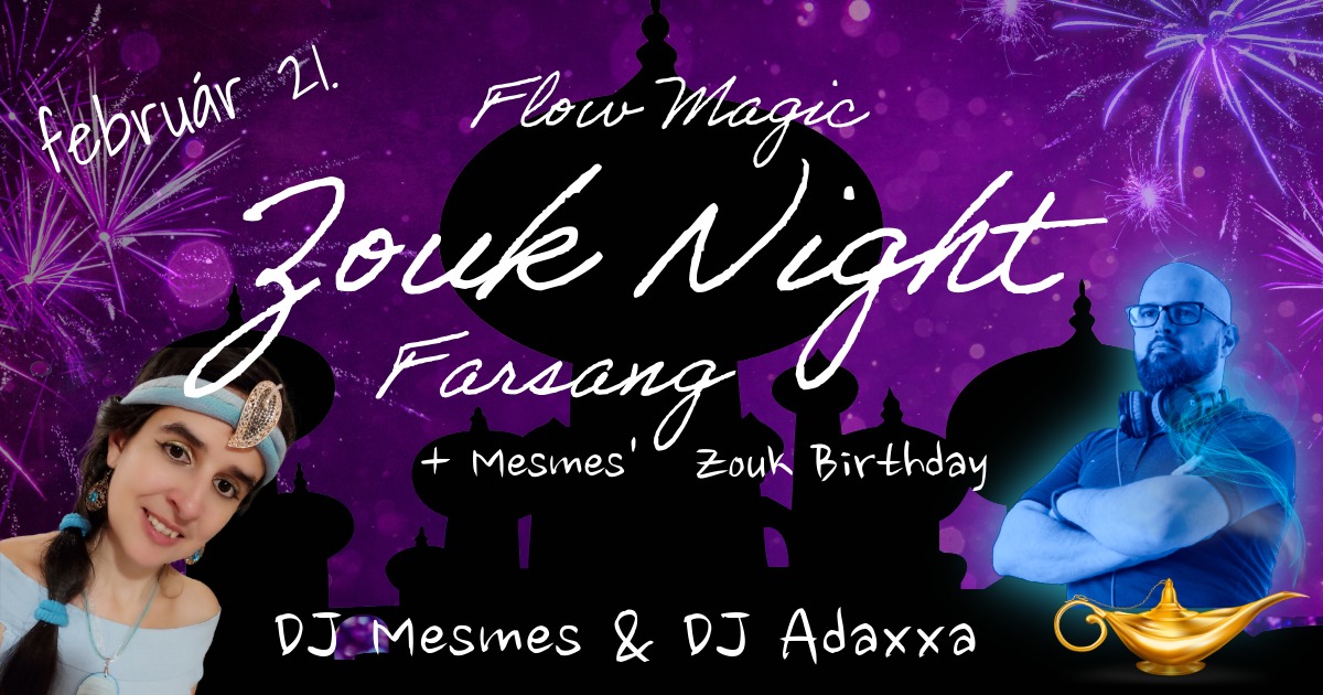 Flow Magic • Zouk Night • Farsang + Mesmes' Zouk Birthday