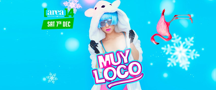 Muy Loco @Area14 Sabato 7 Dicembre
