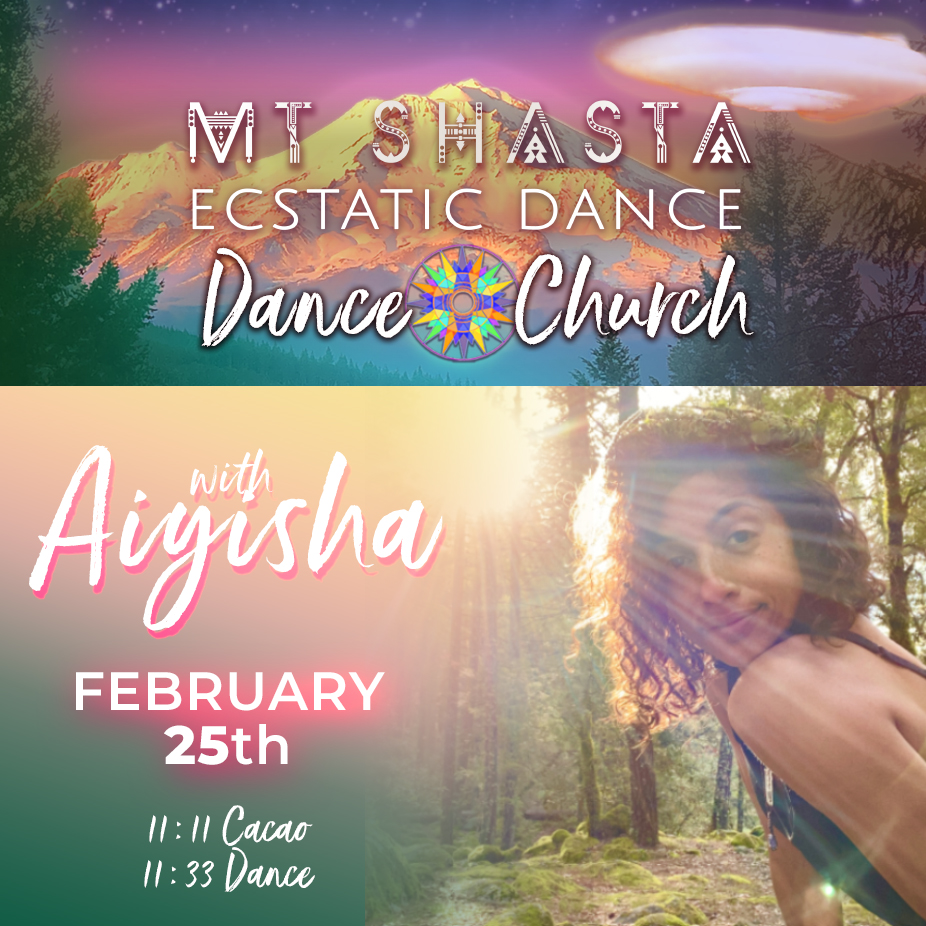 Mt Shasta Ecstatic Dance - DANCE CHURCH with Aiyisha