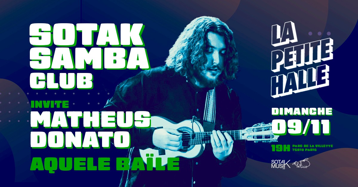 SOTAK SAMBA CLUB invite Aquele Baile (de Matheus Donato) à La Petite Halle