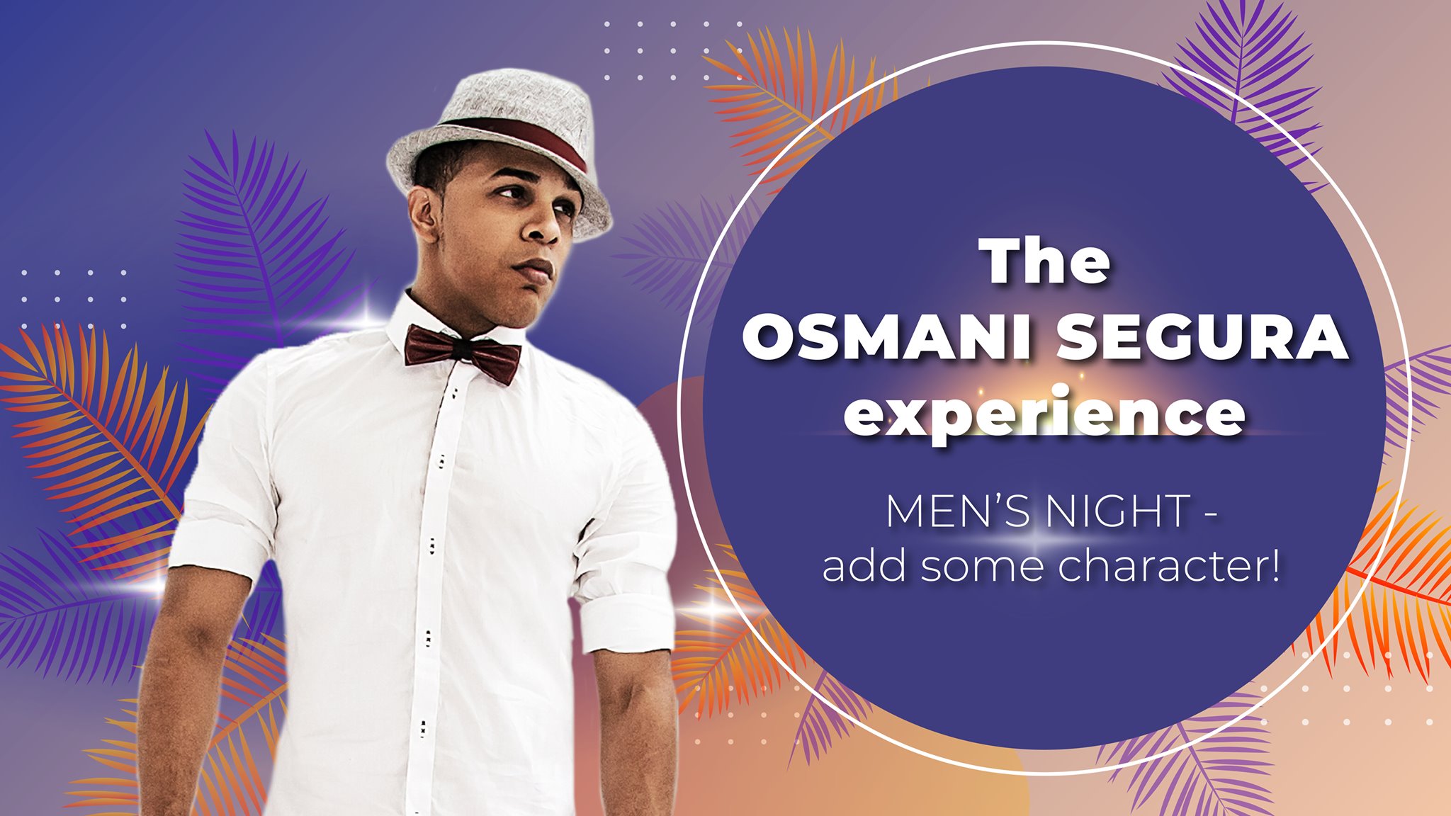 The Osmani Segura Experience: Men's Night - Add some character!