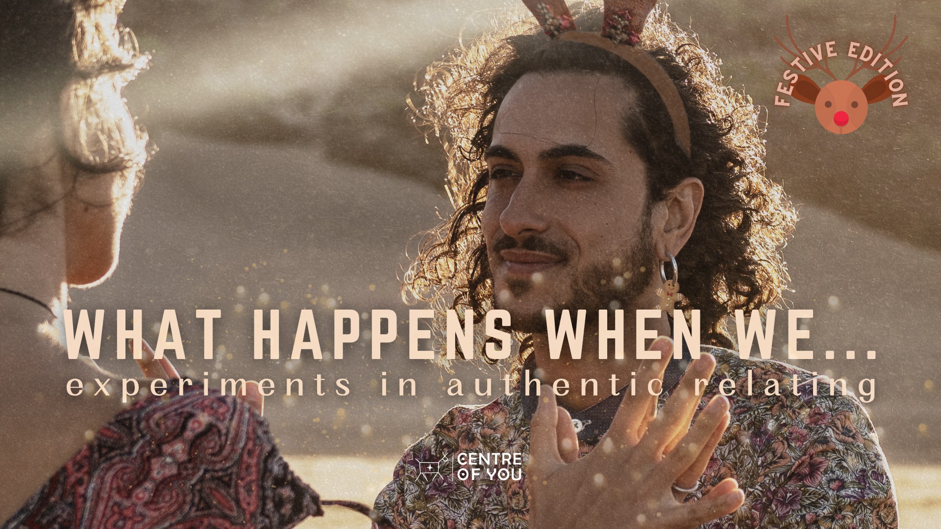 What happens when we... Experiments in Authentic Relating - Festive Edition.