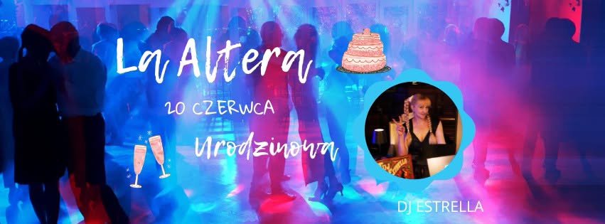 🎉🎈 LA ALTERA -> 3 Urodziny 🍷🎂 DJ ESTRELLA ⭐🎉