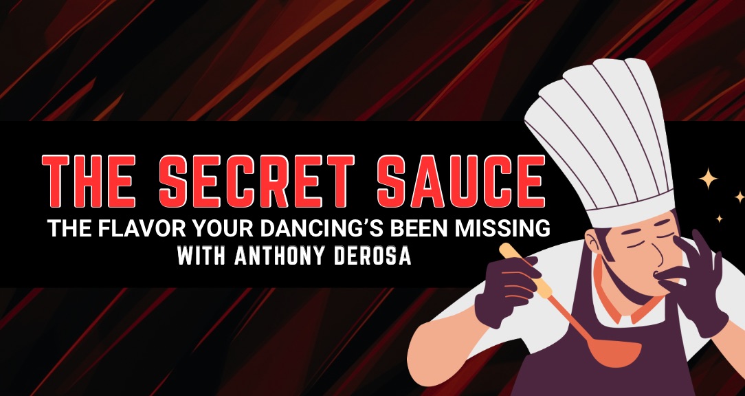 THE SECRET SAUCE - The flavor your dancing’s been missing.