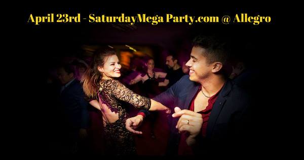 April 23rd - Saturday Mega Party @Allegro