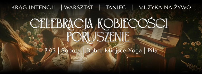 CELEBRACJA KOBIECOŚCI PORUSZENIE 7 Marca - Piła