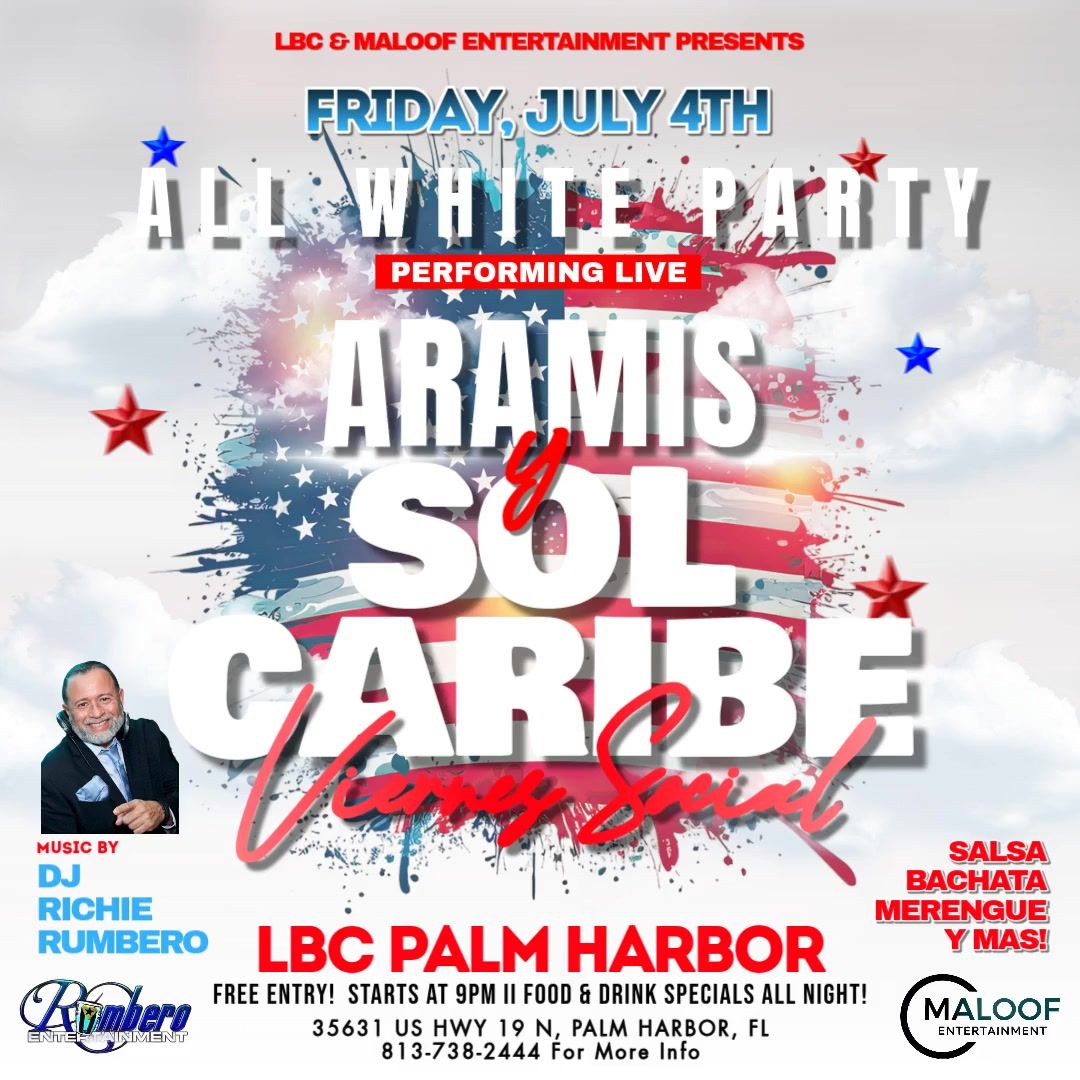 VIERNES SOCIAL 4TH OF JULY "ALL WHITE PARTY" - ARAMIS Y SOL CARIBE + DJ RICHIE RUMBERO FREE ENTRY!