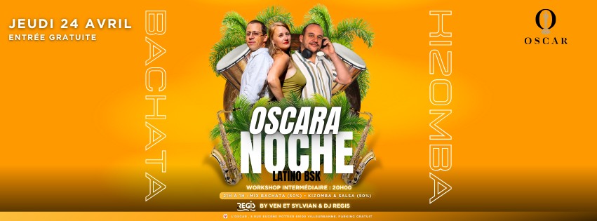 Jeudi 24 Avril - Oscara Noche - Mensuelle Bachata (50%), Kizomba - Salsa (50%)