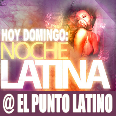 Tonight: NOCHE LATINA @ EL PUNTO LATINO (gratis entree)