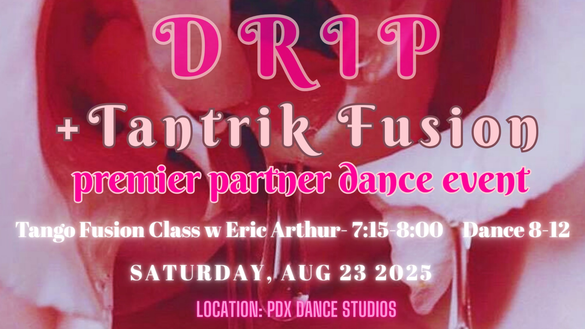 DRIP! Tango Fusion w Eric Arthur + Tantrik Fusion Event!