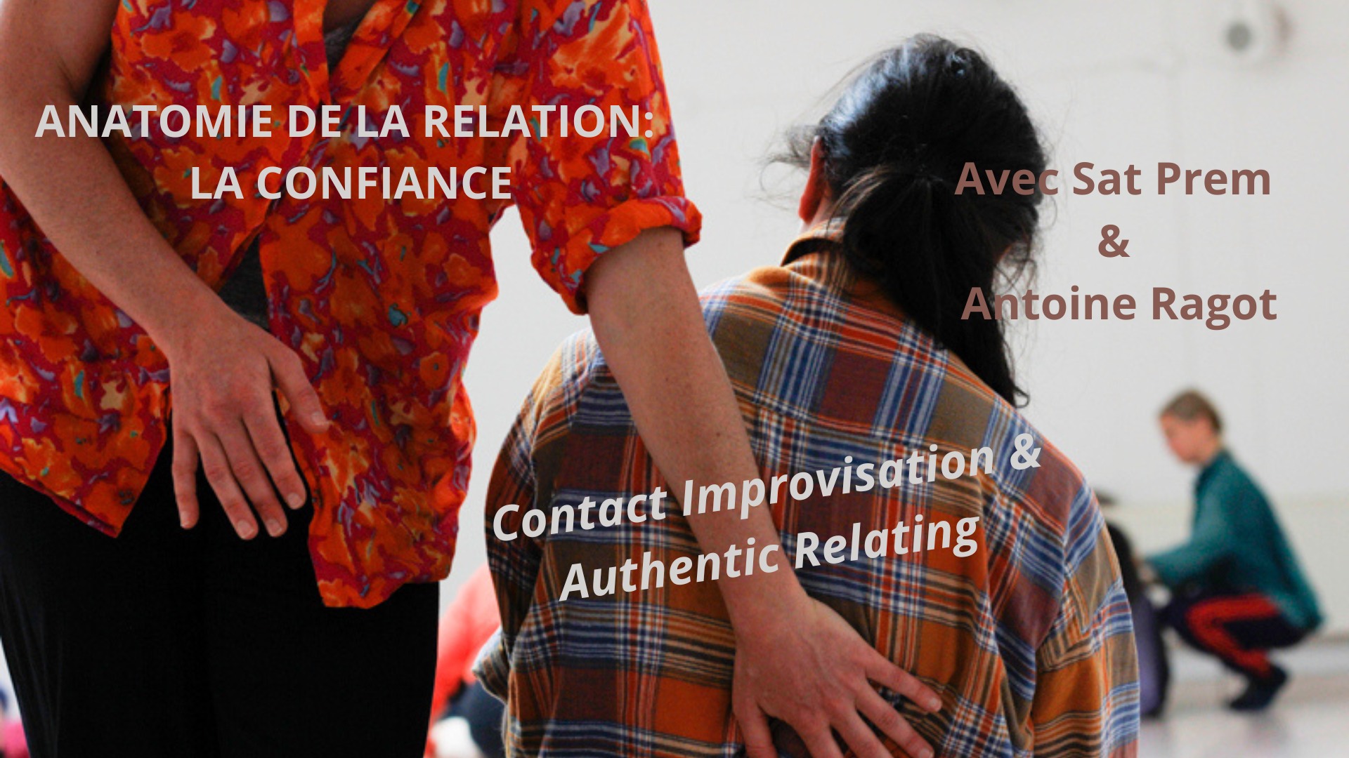 ANATOMIE DE LA RELATION: LA CONFIANCE *** Authentic Relating et Contact Improvisation ***