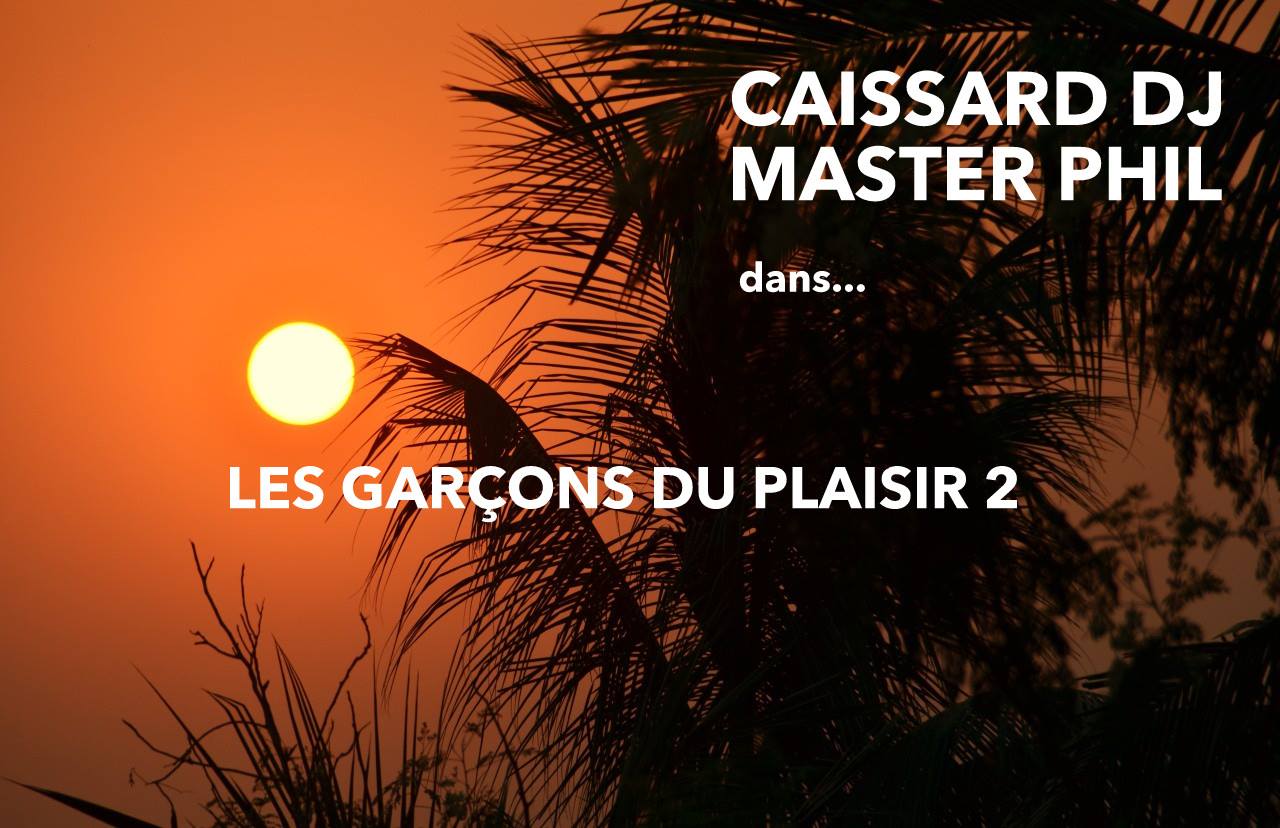 Les Garçons du Plaisir 2 w Caissard DJ et Master Phil à SITIO