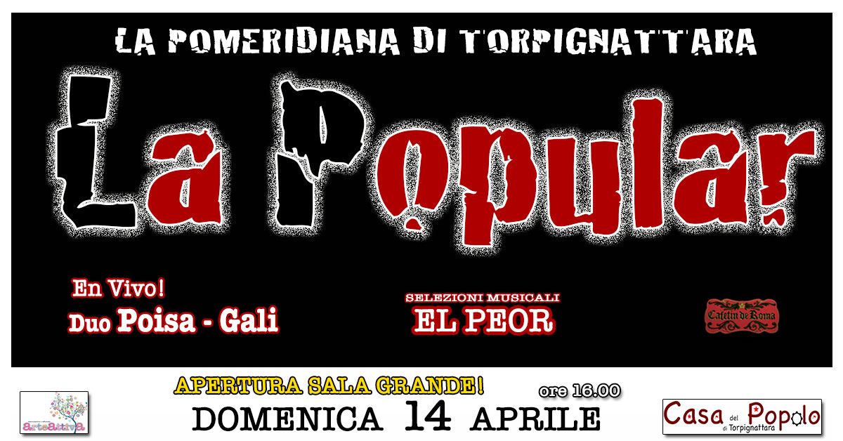 LA POPULAR! 14 APRILE ALLA CASA DEL POPOLO DI TORPIGNATTARA!